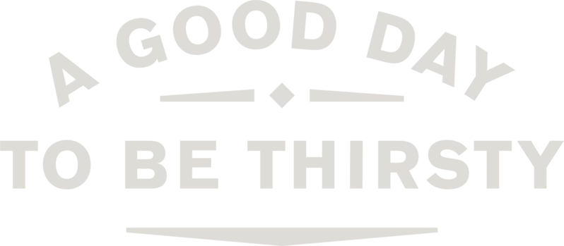 A Good Day To Be Thirsty